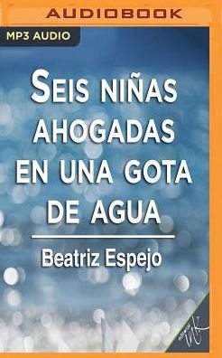 Seis ninas ahogadas en una gota de agua