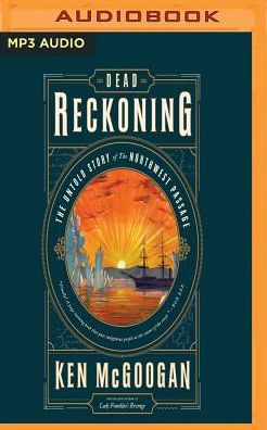 Dead Reckoning: The Untold Story of the Northwest Passage