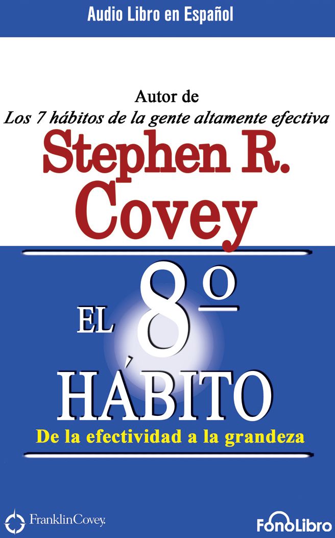 El Octavo Habito (The 8th Habit): De la Efectividad a la Grandeza