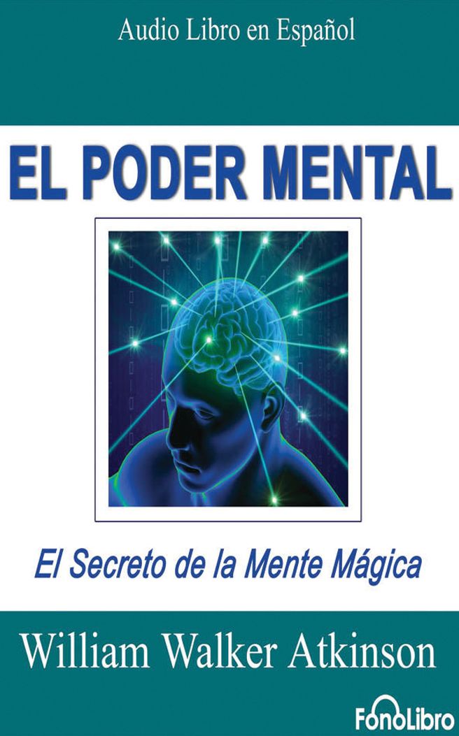 El Poder Mental (Mental Power): El Secreto de la Mente Magica