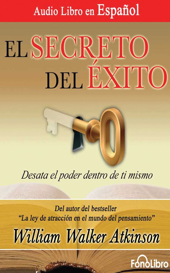 El Secreto del Exito (The Secret of Success): Desata el poder dentro de ti mismo