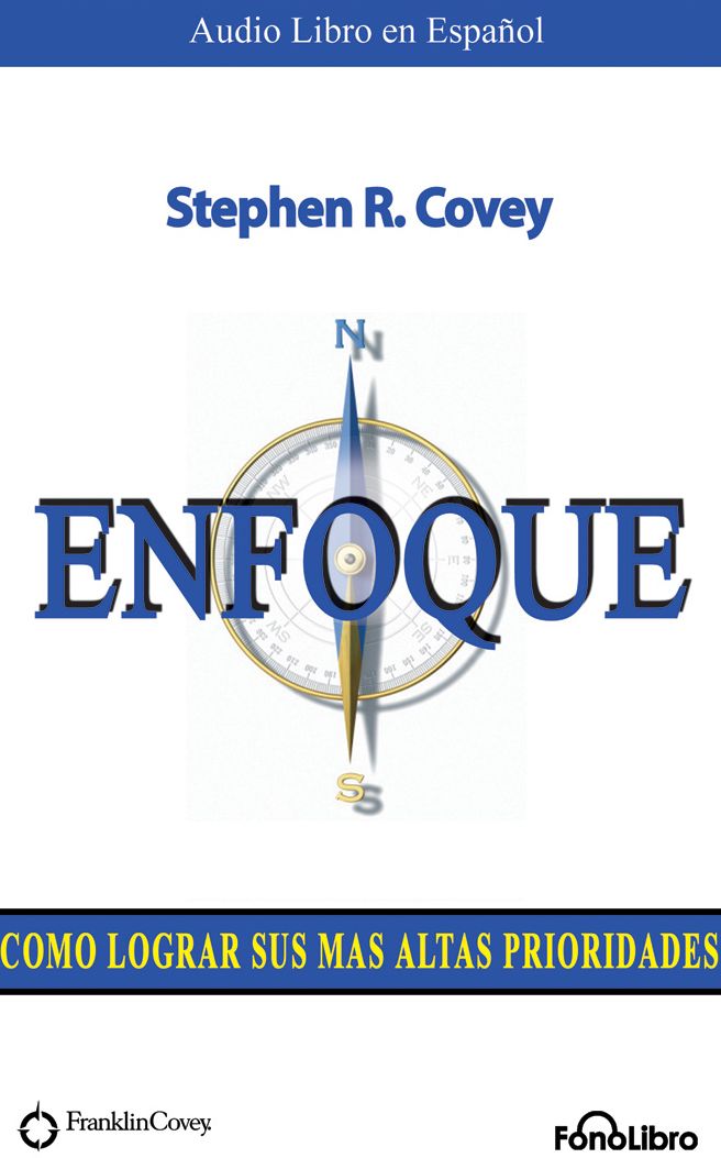 Enfoque (Focus): Como Logras sus mas altas prioridades