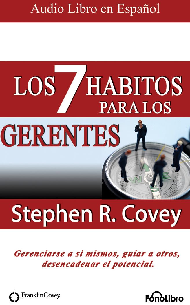 Los 7 Habitos Para Los Gerentes (the 7 Habits for Managers): Gerenciarse a Si Mismos, Guiar a Otros, Desencadenar El Potencial