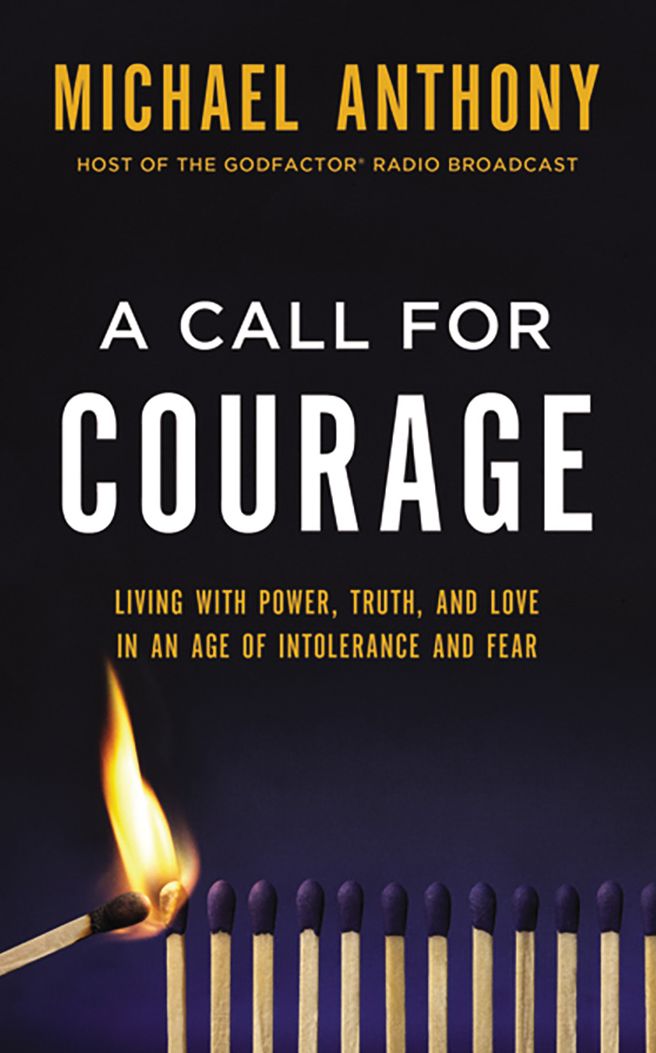 A Call for Courage: Living with Power, Truth, and Love in an Age of Intolerance and Fear