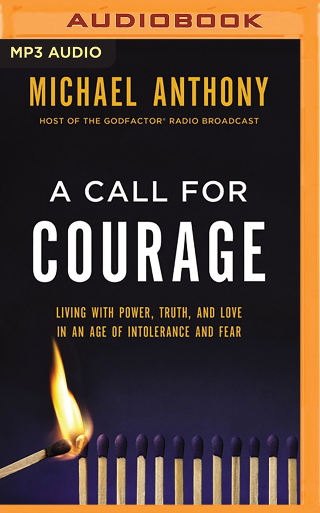 A Call for Courage: Living with Power, Truth, and Love in an Age of Intolerance and Fear