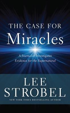 The Case for Miracles: A Journalist Investigates Evidence for the Supernatural