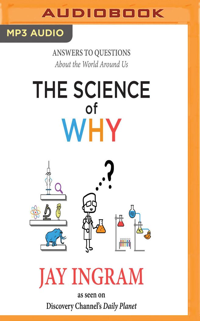 The Science of Why: Answers to Questions About the World Around Us