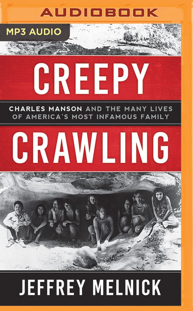 Creepy Crawling: Charles Manson and the Many Lives of America's Most Infamous Family