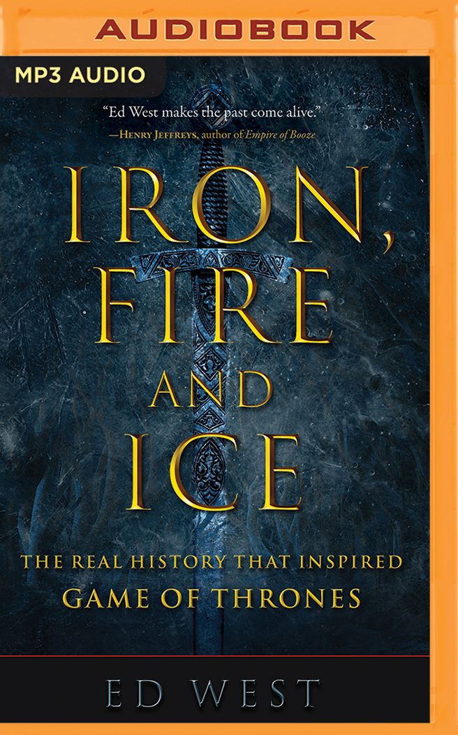 Iron, Fire, and Ice: The Real History That Inspired Game of Thrones