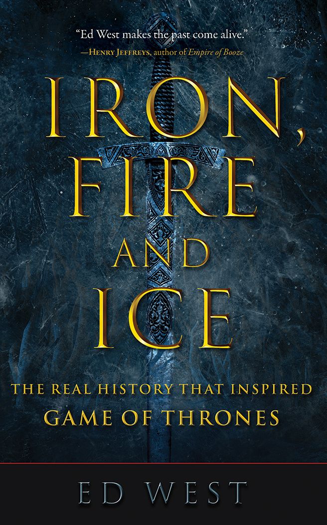 Iron, Fire, and Ice: The Real History That Inspired Game of Thrones