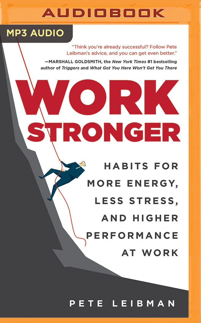 Work Stronger: Habits for More Energy, Less Stress, and Higher Performance at Work