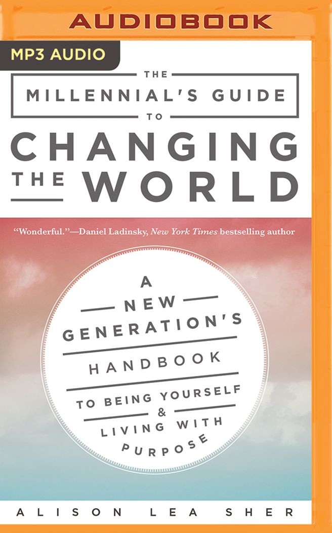 The Millennial's Guide to the Universe: A New Generation's Handbook to Being Yourself and Living with Purpose