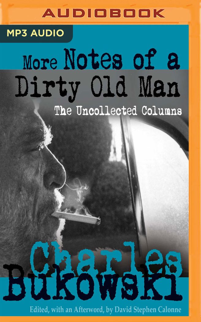 More Notes of a Dirty Old Man: The Uncollected Columns