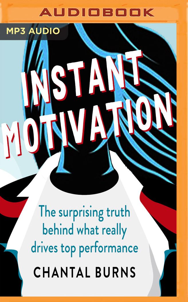 Instant Motivation: The Surprising Truth Behind What Really Drives Top Performance