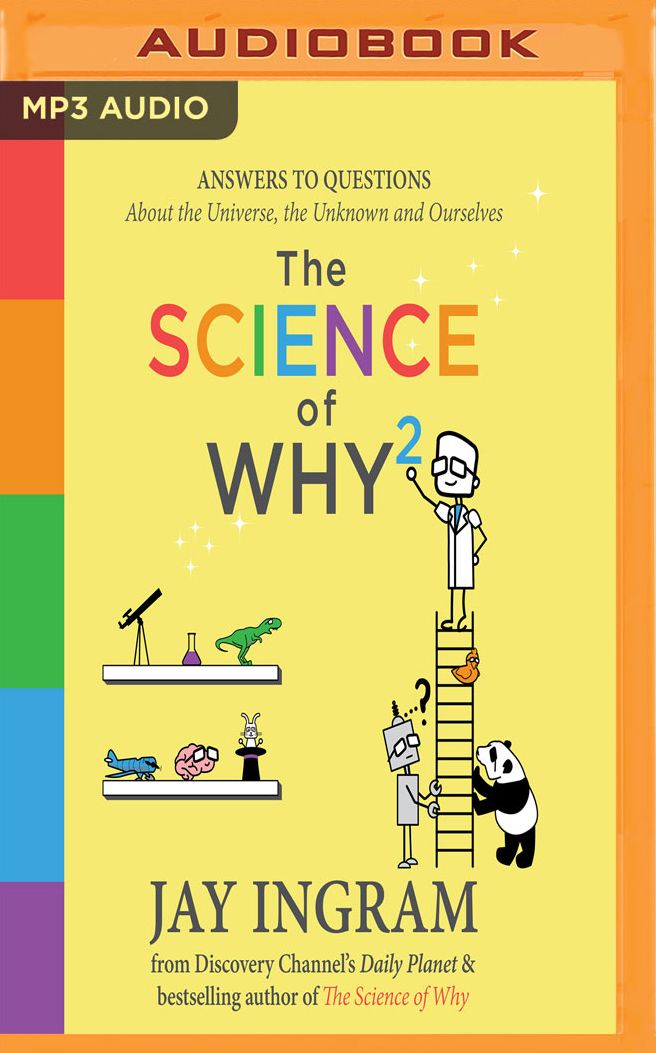 The Science of Why 2: Answers to Questions About the Universe, the Unknown and Ourselves