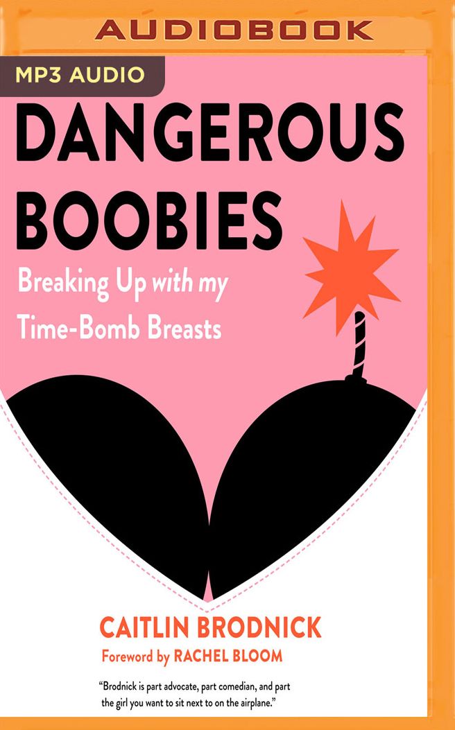 Dangerous Boobies: Breaking Up with My Time-Bomb Breasts