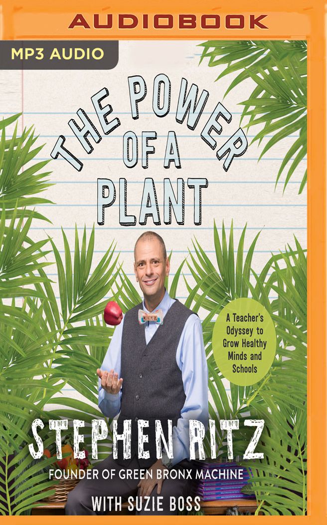 The Power of a Plant: A Teacher's Odyssey to Grow Healthy Minds and Schools