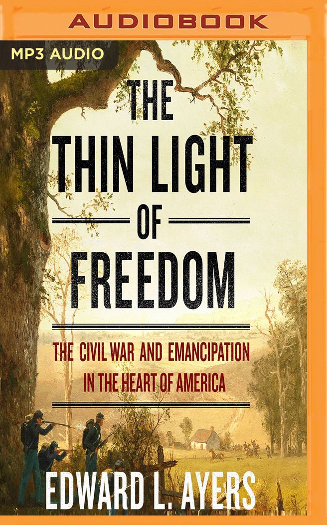 The Thin Light of Freedom: The Civil War and Emancipation in the Heart of America