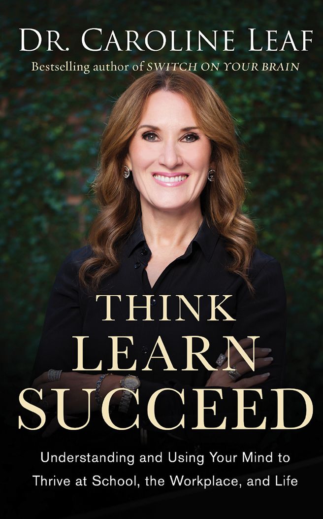 Think, Learn, Succeed: Understanding and Using Your Mind to Thrive at School, the Workplace, and Life