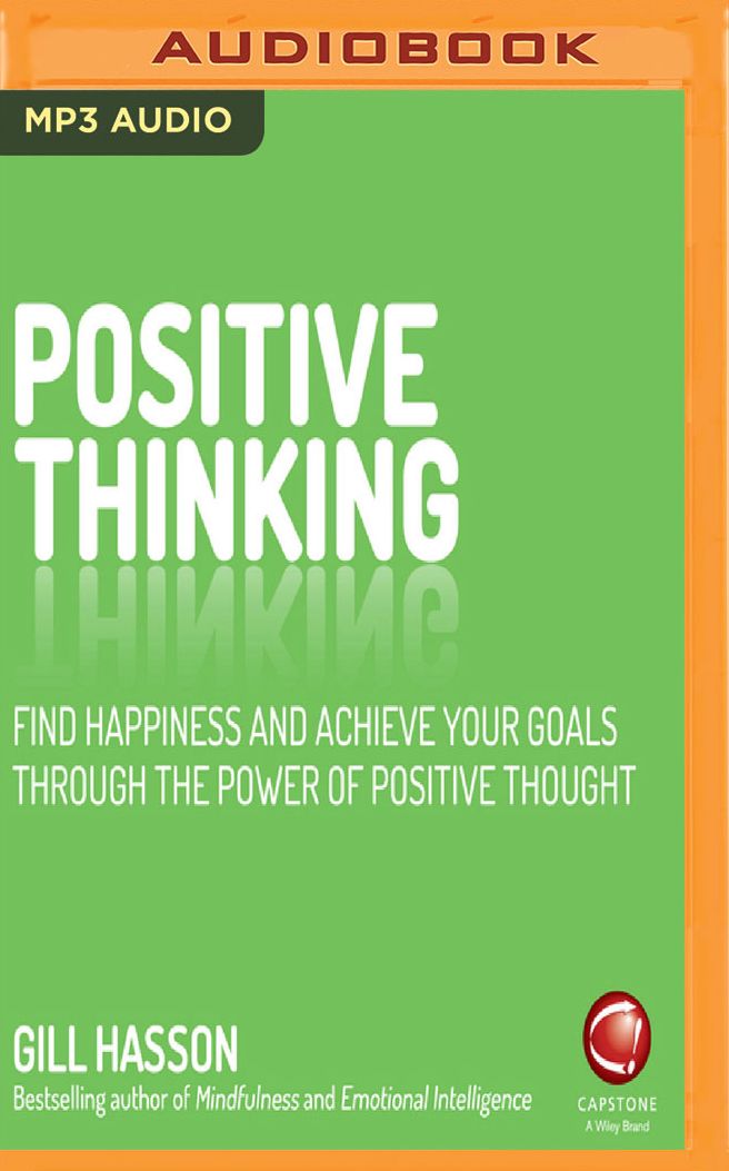 Positive Thinking: Find happiness and achieve your goals through the power of positive thought