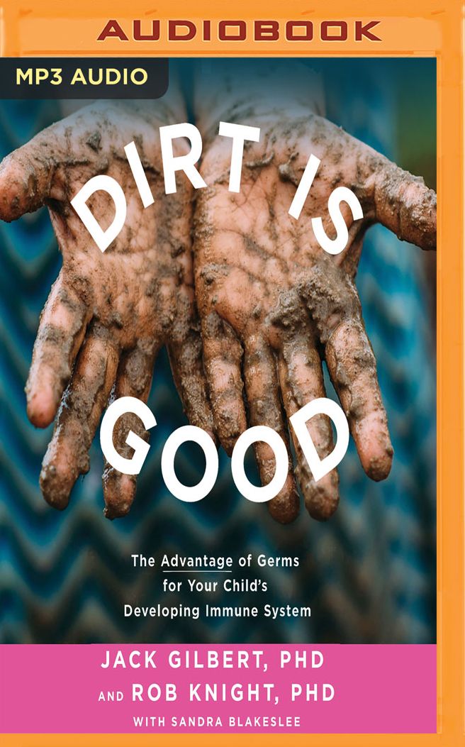 Dirt is Good: The Advantage of Germs for Your Child's Developing Immune System