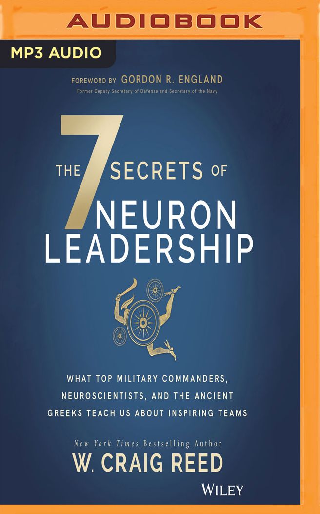 The 7 Secrets of Neuron Leadership: What Top Military Commanders, Neuroscientists, and the Ancient Greeks Teach Us about Inspiring Teams