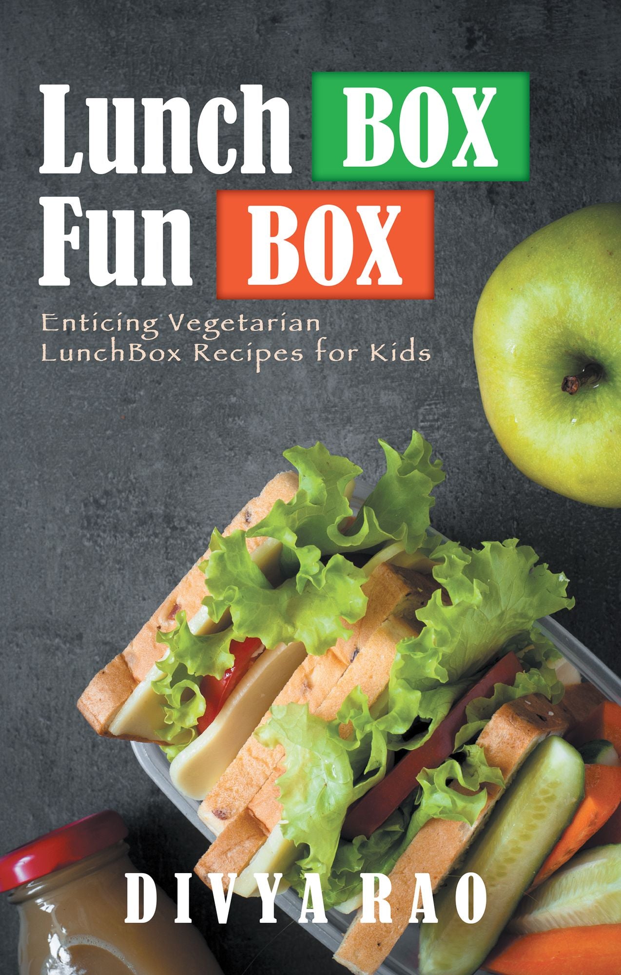 LunchBox FunBox: Enticing Vegetarian Lunchbox Recipes for Kids