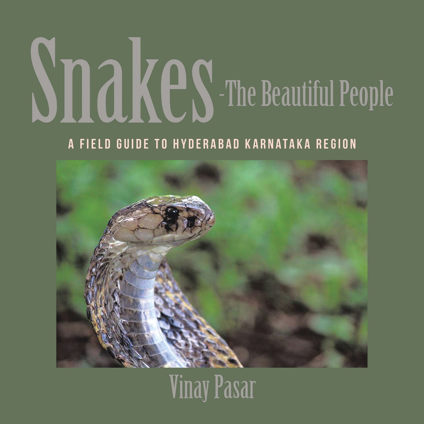 Snakes--The Beautiful People: A Field Guide to Hyderabad Karnataka Region