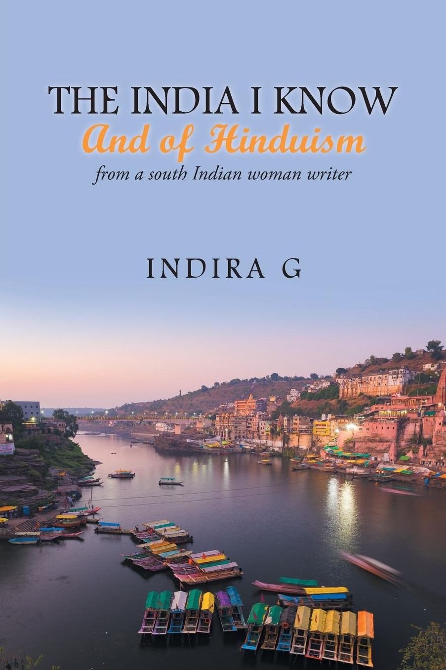 The India I Know- And of Hinduism: Views from a South Indian Woman Writer