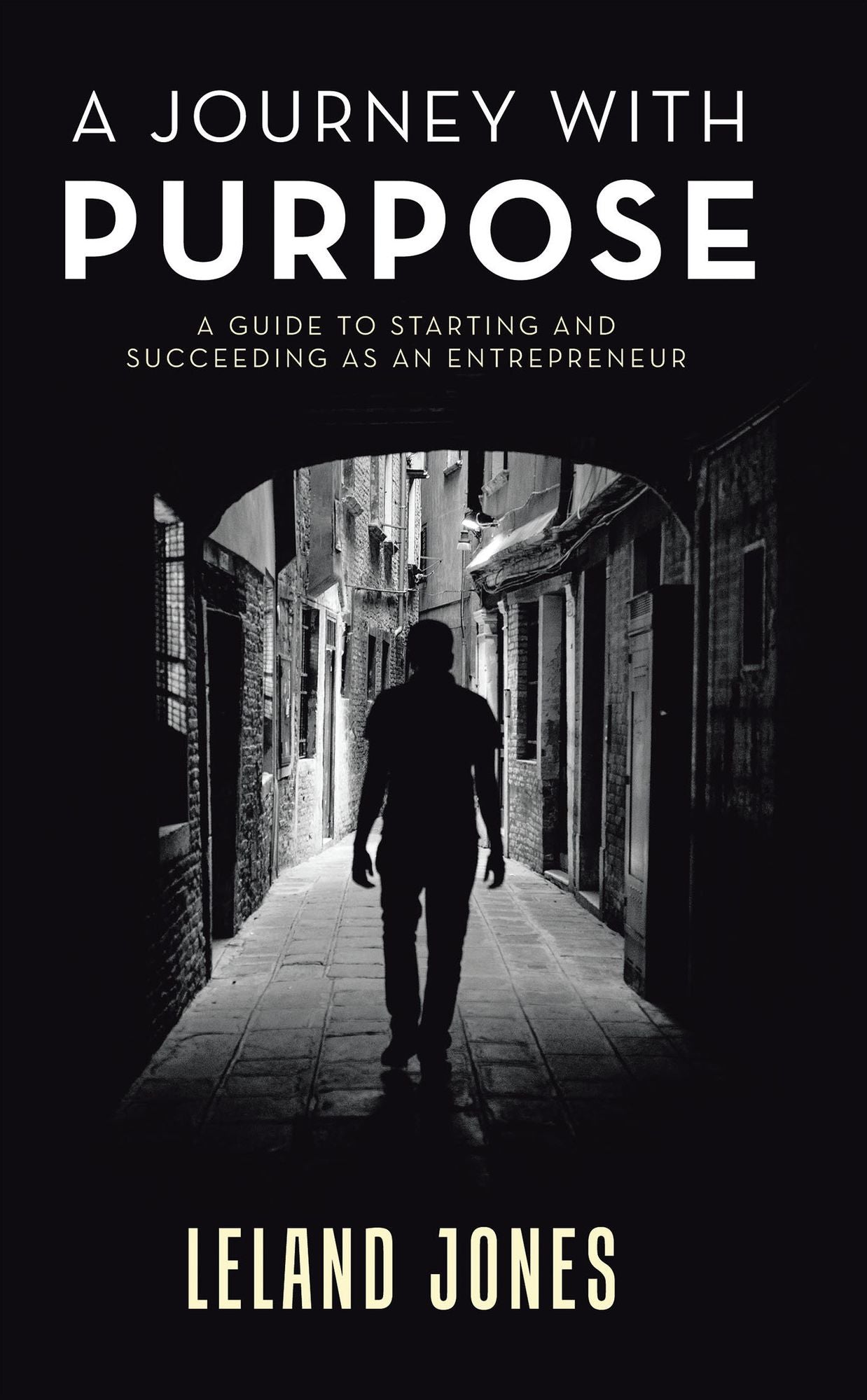A Journey with Purpose: A Guide to Starting and Succeeding as an Entrepreneur
