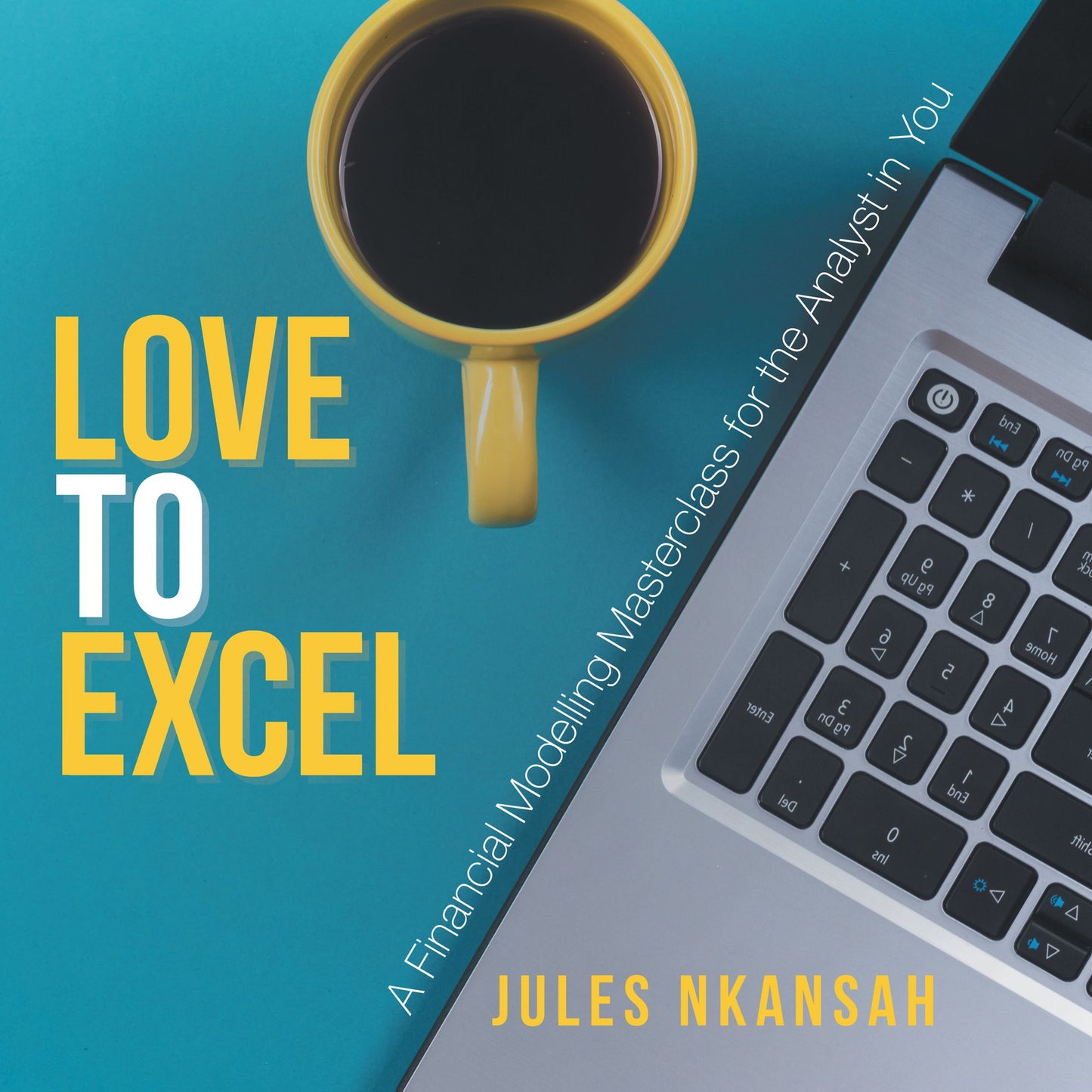 Love to Excel: A Financial Modeling Masterclass for the Analyst in You