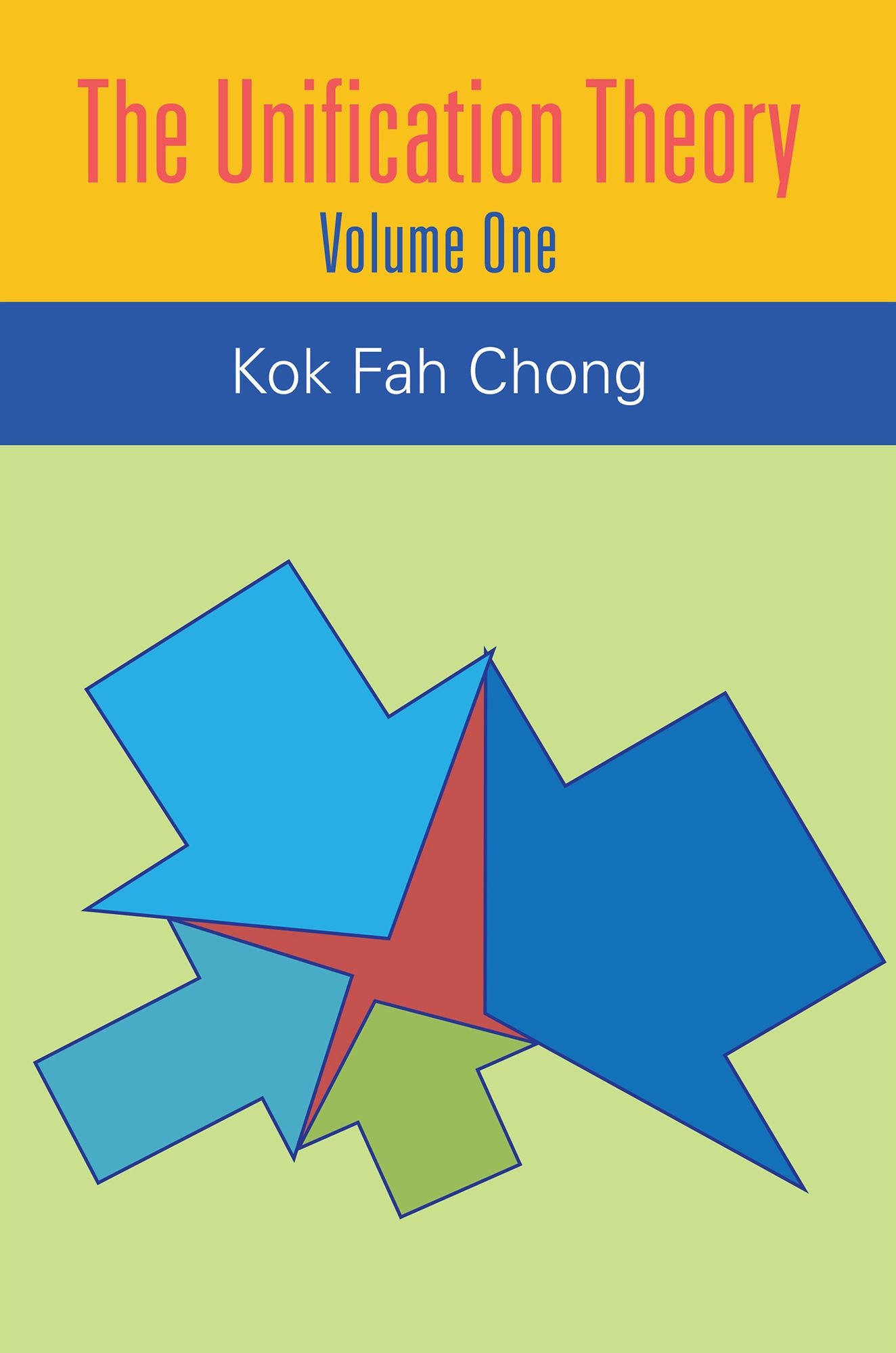 The Unification Theory: Volume One