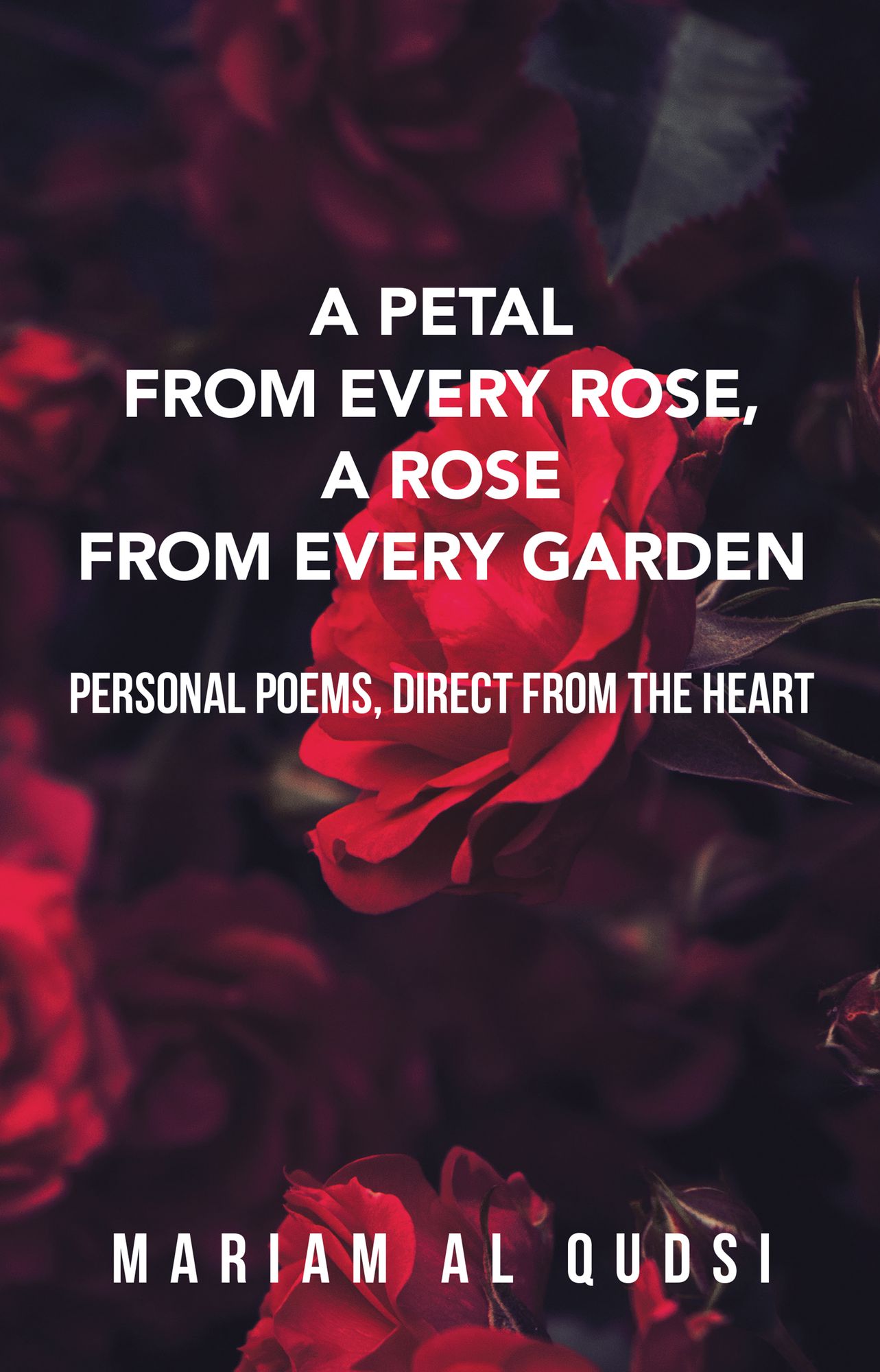 A Petal from Every Rose, a Rose from Every Garden: Personal Poems, Direct from the Heart