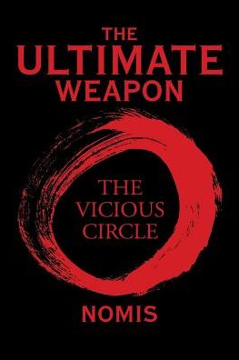 THE ULTIMATE WEAPON: THE VICIOUS CIRCLE