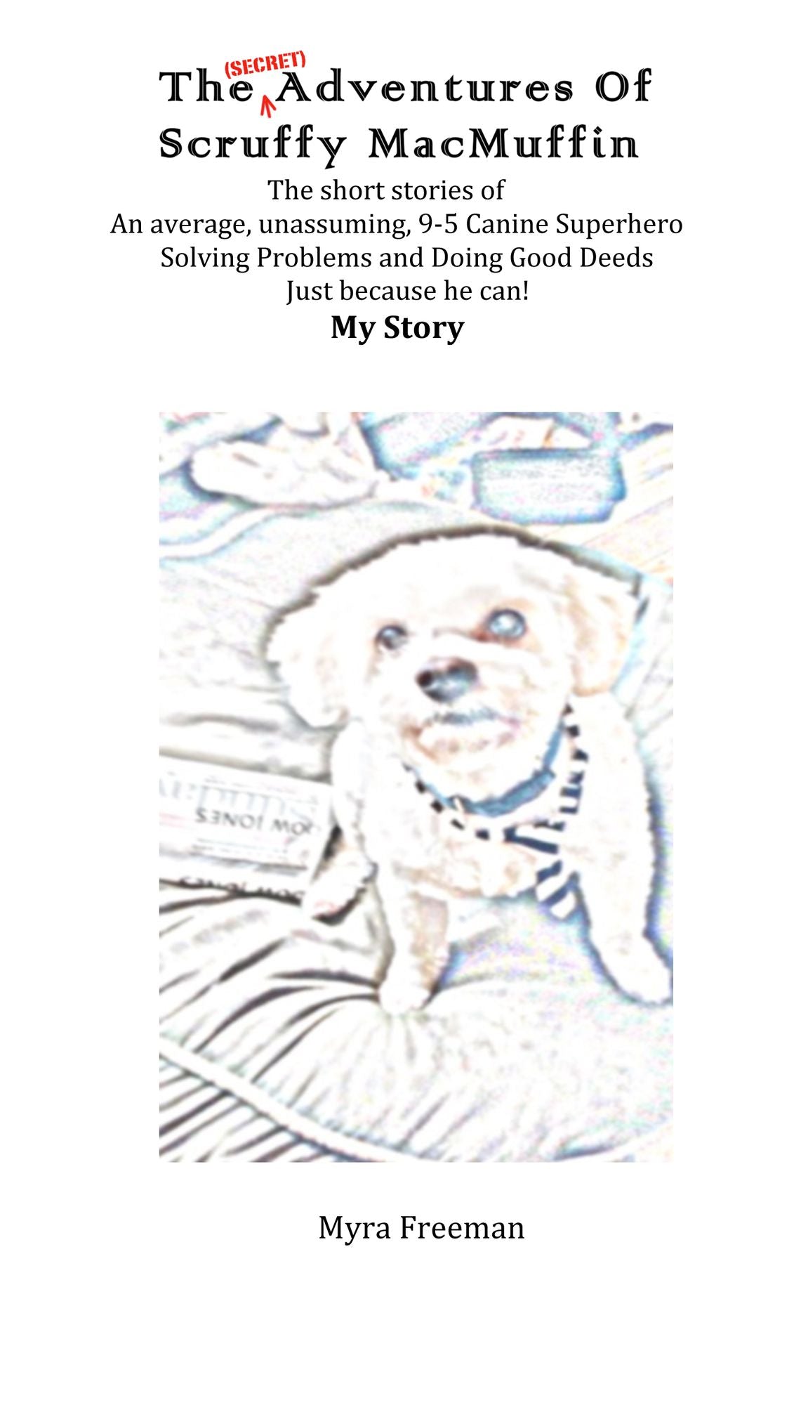 The (Secret) Adventures of Scruffy MacMuffin: My Story