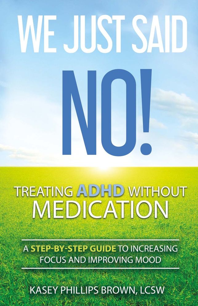 We Just Said No! Treating Adhd Without Medication: A Step-By-Step Guide to Increasing Focus and Improving Mood