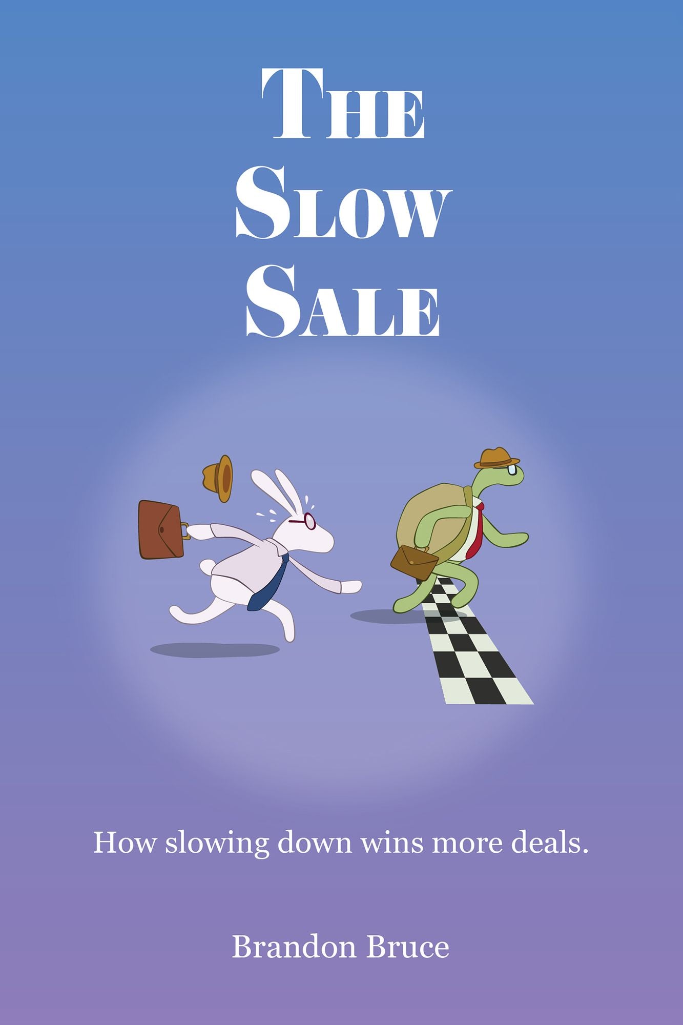The Slow Sale: How Slowing Down Wins More Deals.