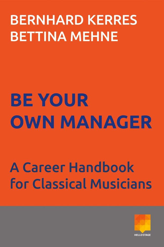 Be Your Own Manager: A Career Handbook for Classical Musicians
