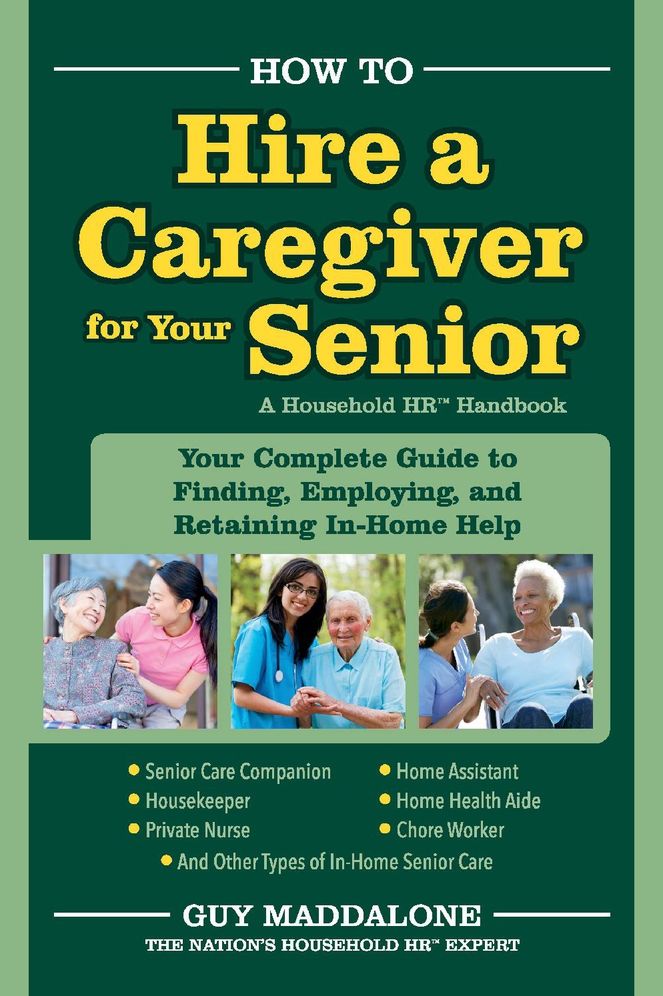 How to Hire a Caregiver for Your Senior: Your Complete Guide to Finding, Employing, And Retaining in-Home Help