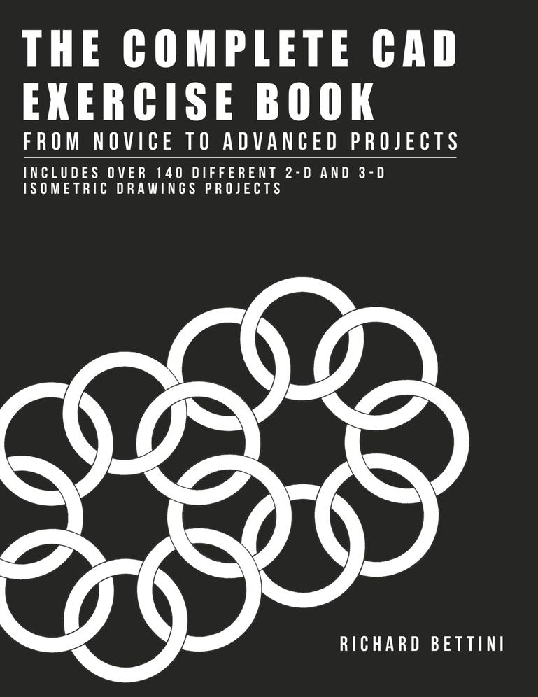 The Complete CAD Exercise Book: From Novice to Advanced Projects