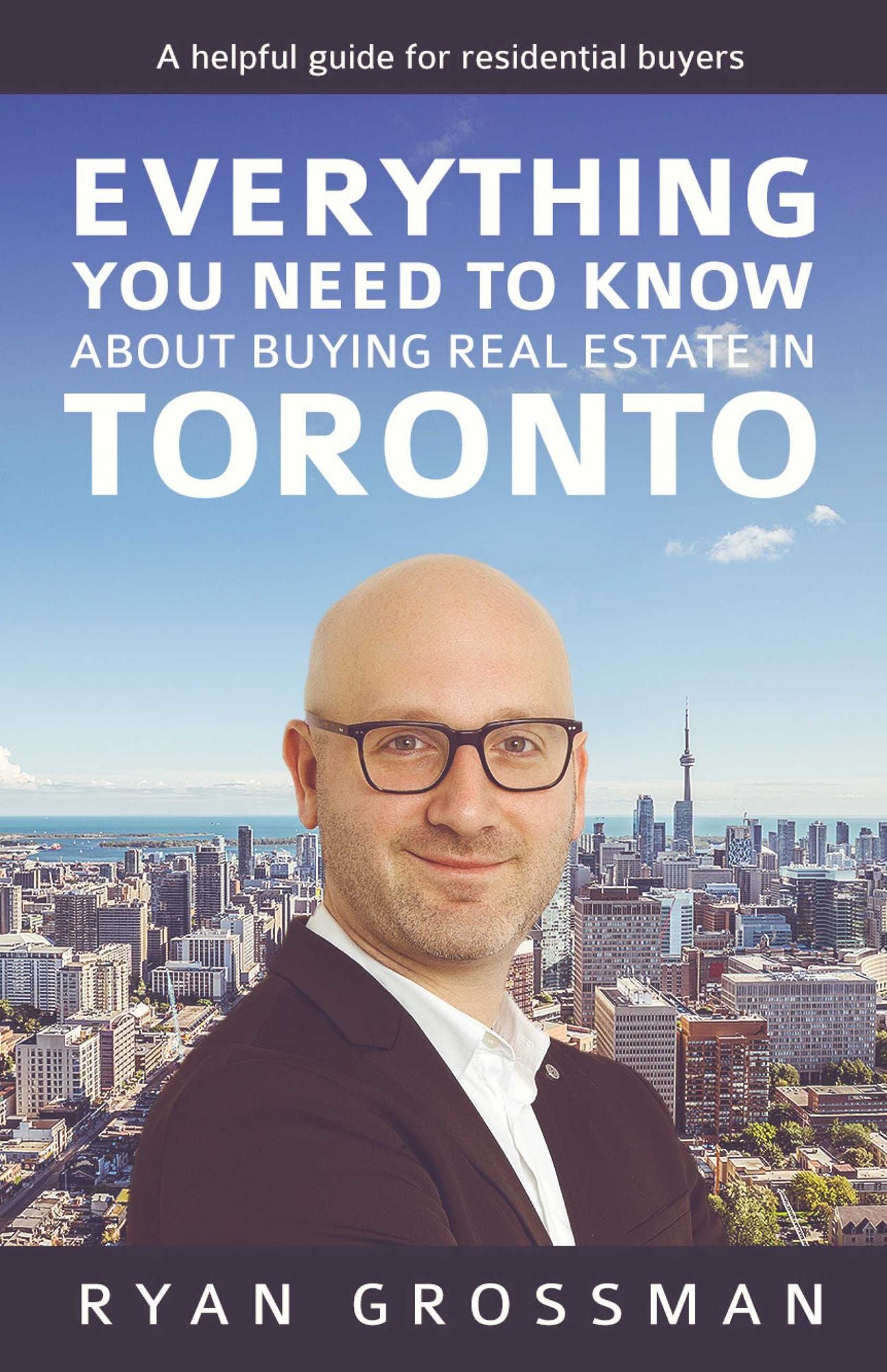 Everything You Need to Know About Buying Real Estate in Toronto: A Helpful Guide for Residential Buyers