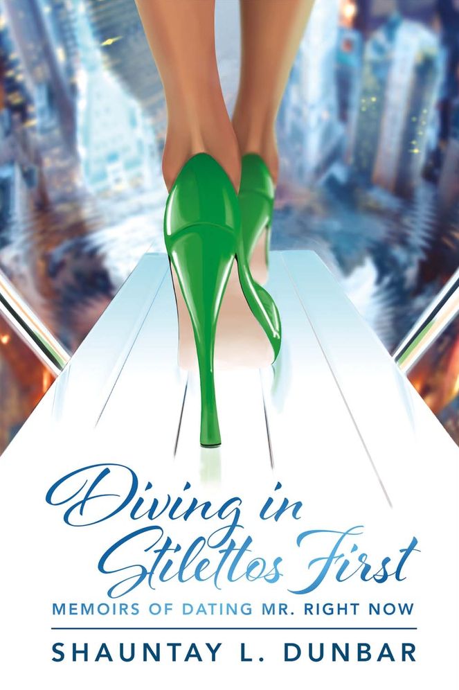Diving in Stilettos First: Memoirs of Dating Mr. Right Now