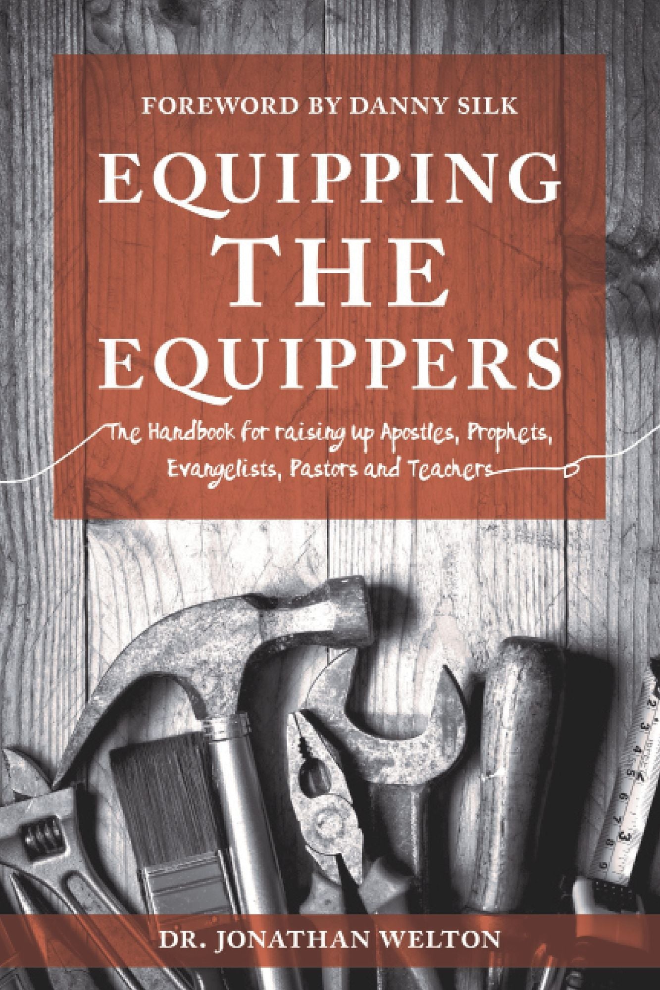 Equipping the Equippers: Handbook for Raising Up Apostles, Prophets, Evangelists, Pastors, & Teacher