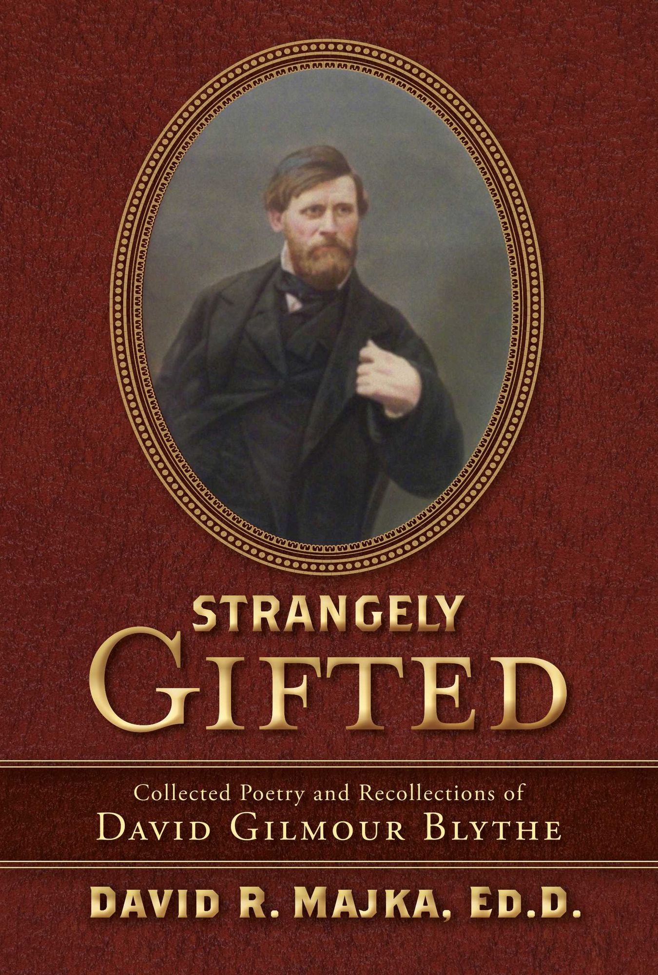 Strangely Gifted: Collected Poetry and Recollections of David Gilmour Blythe
