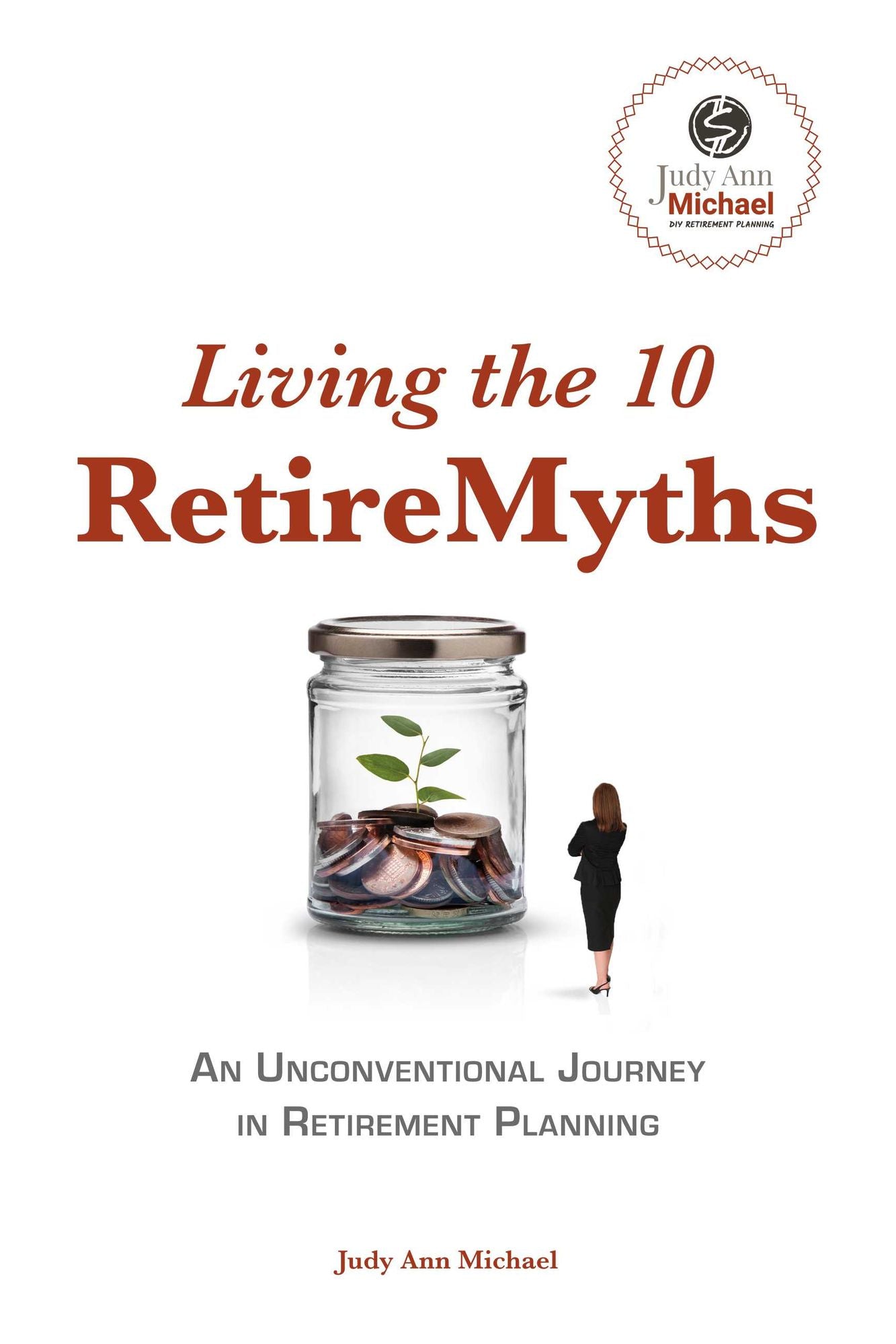 Living the 10 Retiremyths: An Unconventional Journey in Retirement Planning