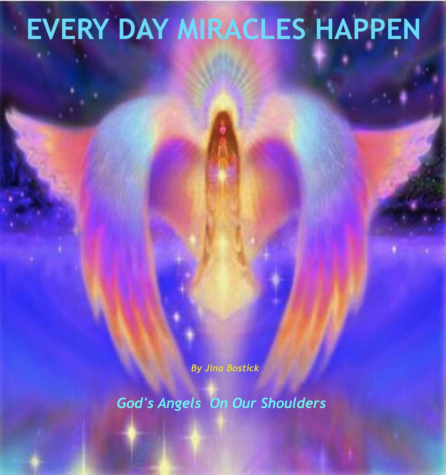 Every Day Miracles Happen: God's Angels On Our Shoulders