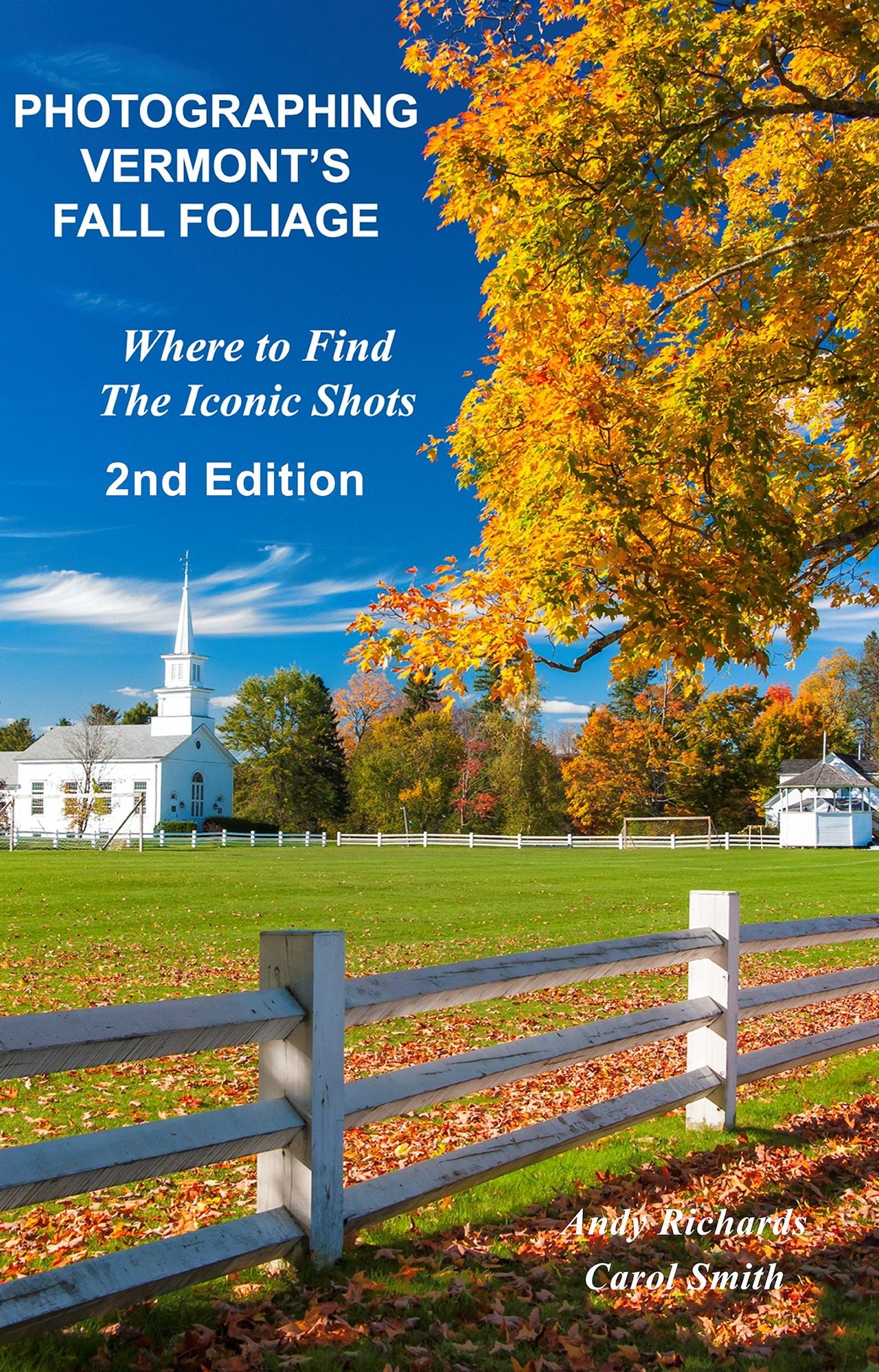Photographing Vermont's Fall Foliage: Where to Find the Iconic Shots - 2nd Edition