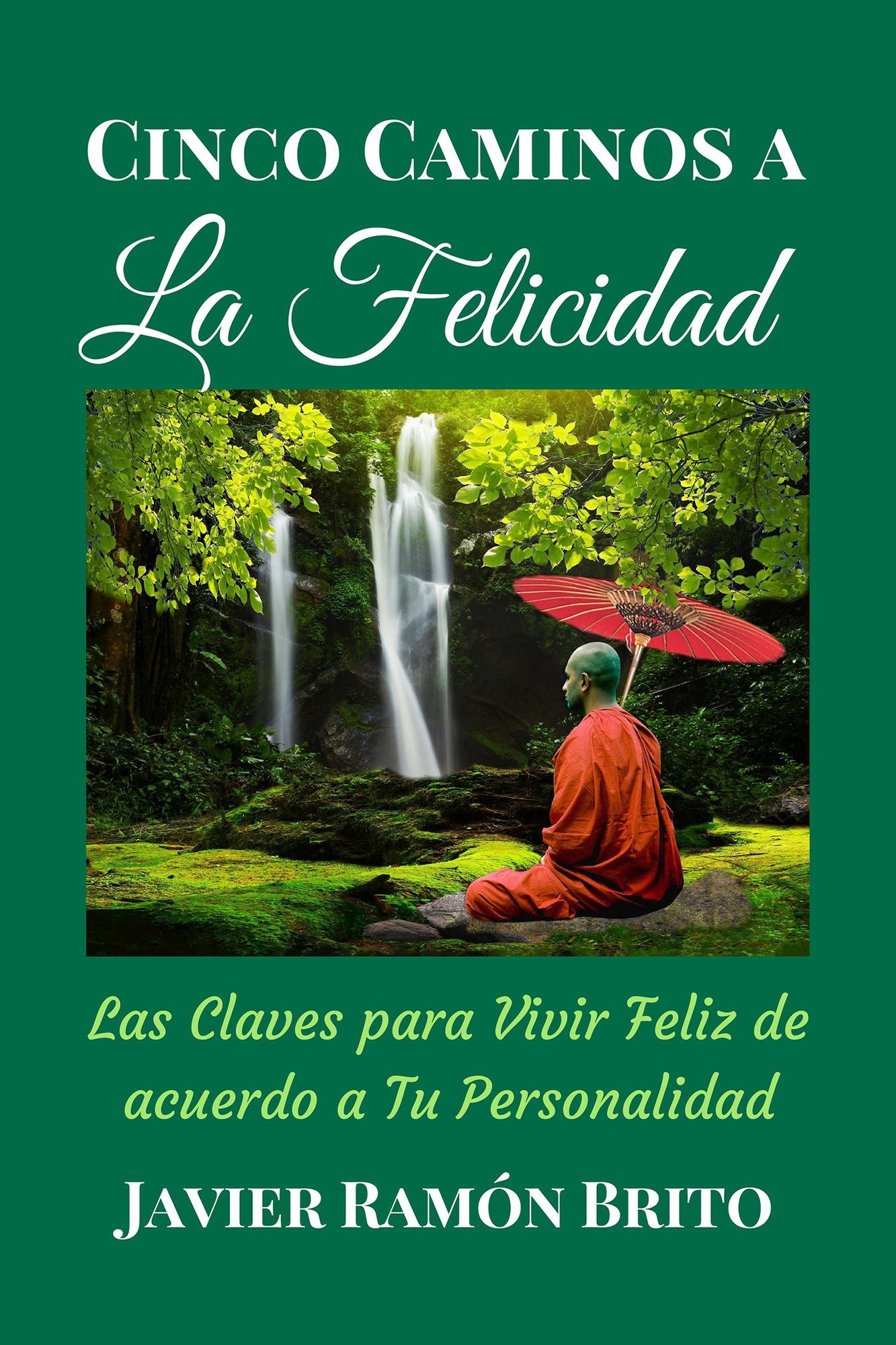 CINCO CAMINOS A LA FELICIDAD: Las Claves Para Vivir Feliz De Acuerdo a Tu Personalidad