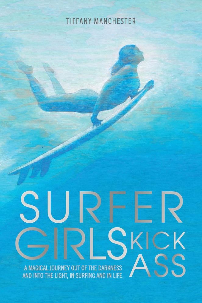 Surfer Girls Kick Ass: A Magical Journey Out of the Darkness and Into the Light, In Surfing and In Life