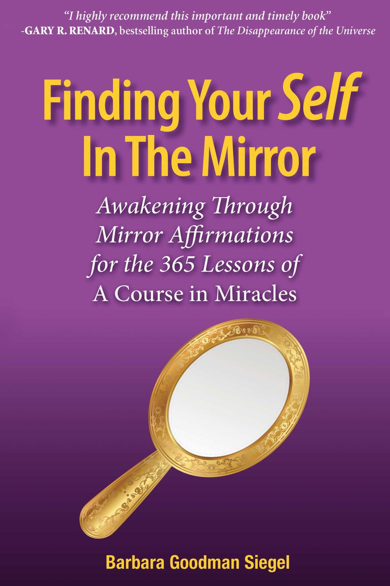 Finding Your Self in the Mirror: Awaking Through Mirror Affirmations for the 365 Lessons of a Course in Miracles